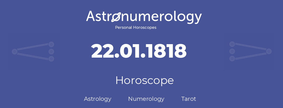 Horoscope for birthday (born day): 22.01.1818 (January 22, 1818)