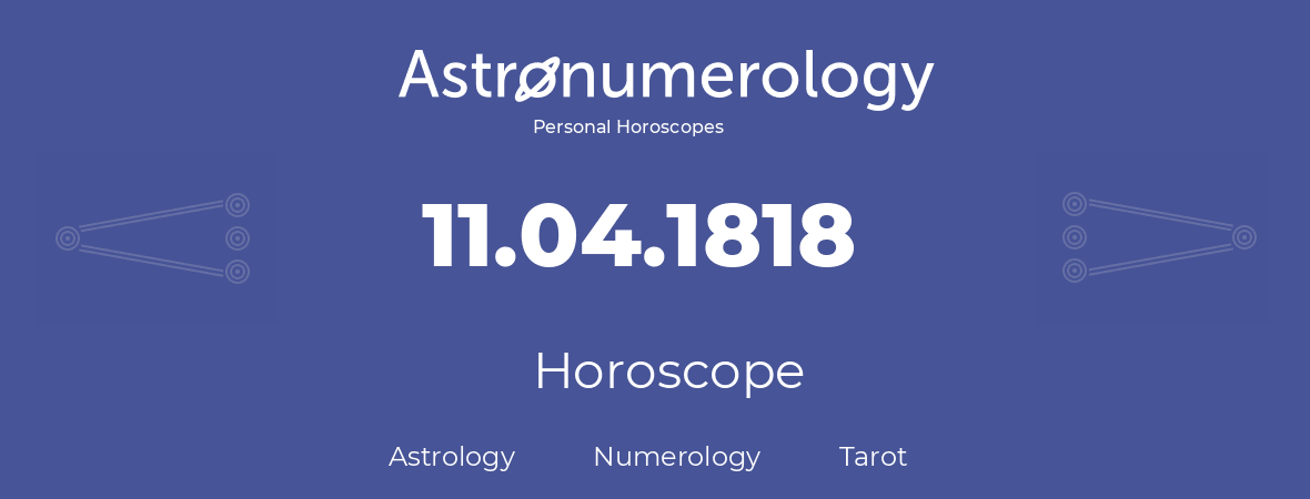 Horoscope for birthday (born day): 11.04.1818 (April 11, 1818)