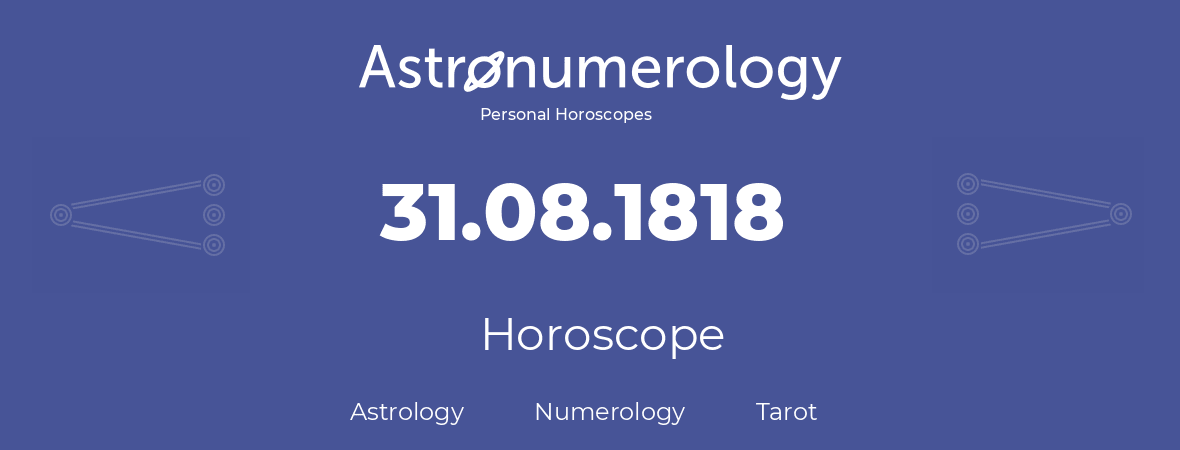 Horoscope for birthday (born day): 31.08.1818 (August 31, 1818)