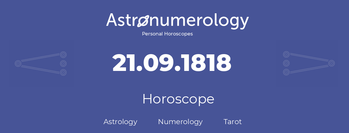 Horoscope for birthday (born day): 21.09.1818 (September 21, 1818)