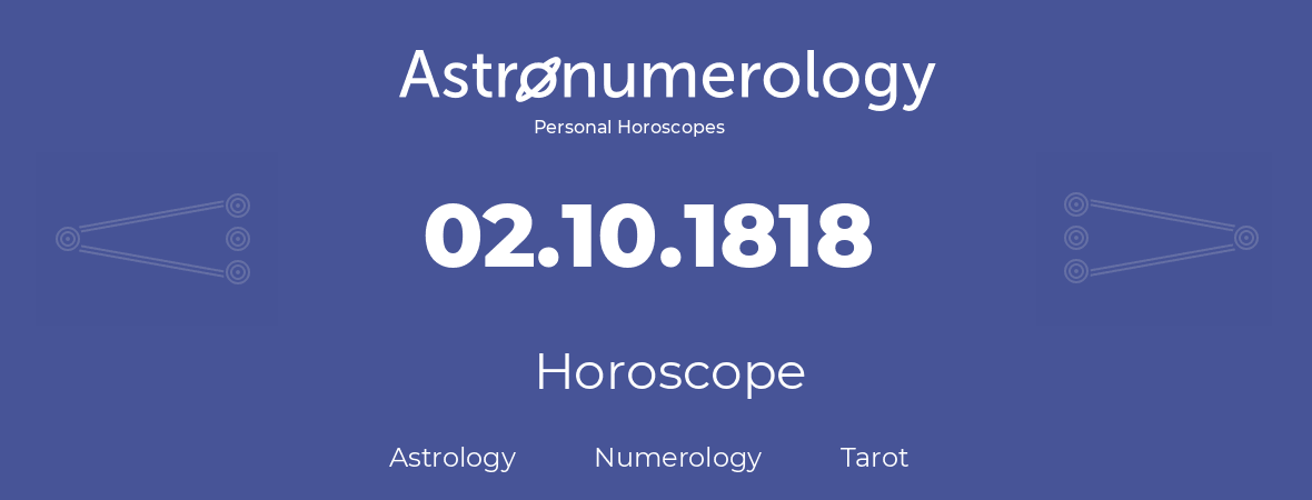 Horoscope for birthday (born day): 02.10.1818 (Oct 02, 1818)