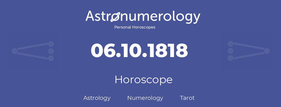 Horoscope for birthday (born day): 06.10.1818 (Oct 06, 1818)