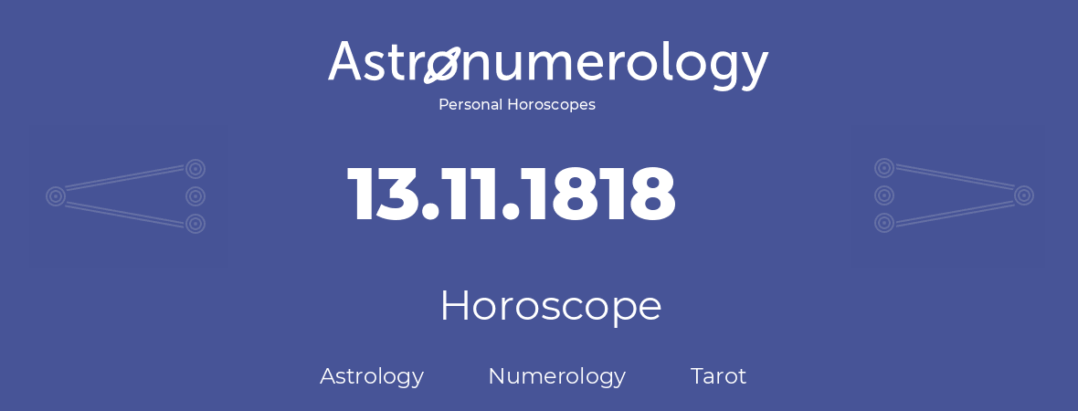 Horoscope for birthday (born day): 13.11.1818 (November 13, 1818)