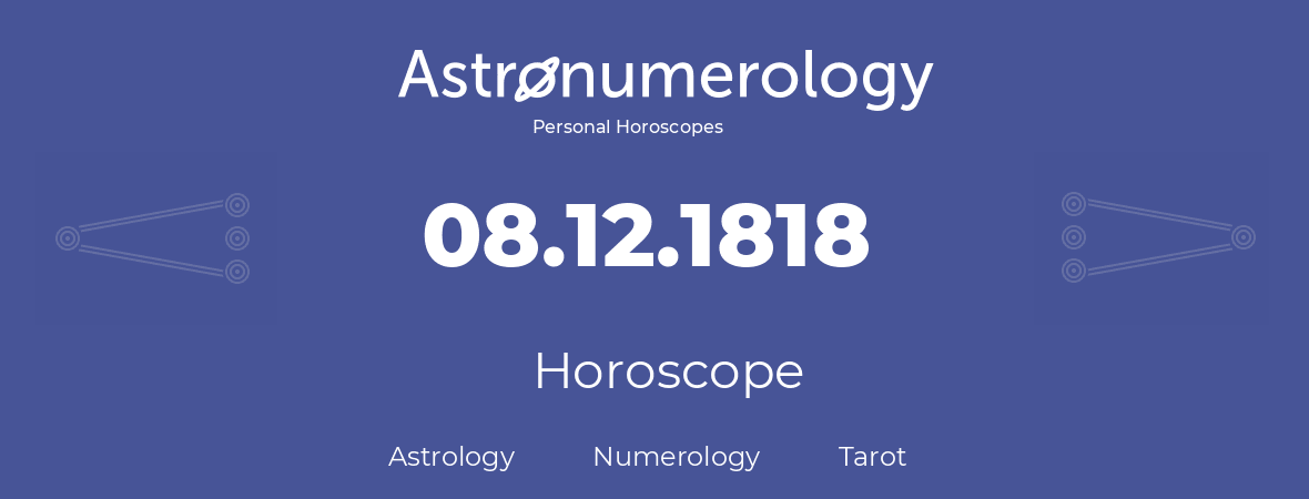 Horoscope for birthday (born day): 08.12.1818 (December 08, 1818)