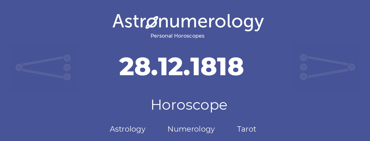 Horoscope for birthday (born day): 28.12.1818 (December 28, 1818)