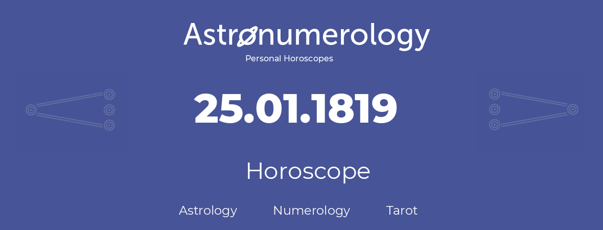 Horoscope for birthday (born day): 25.01.1819 (January 25, 1819)