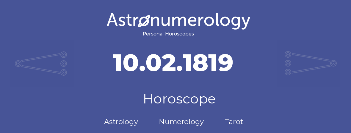 Horoscope for birthday (born day): 10.02.1819 (February 10, 1819)