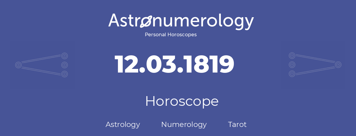 Horoscope for birthday (born day): 12.03.1819 (March 12, 1819)