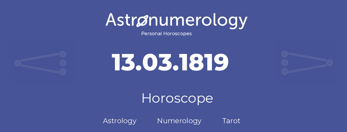 Horoscope for birthday (born day): 13.03.1819 (March 13, 1819)