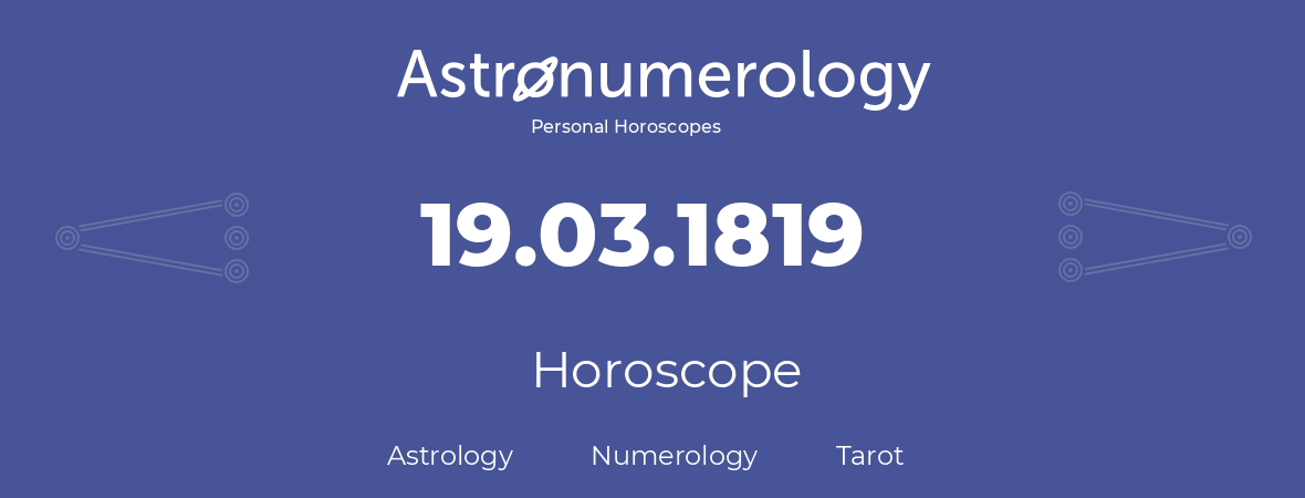 Horoscope for birthday (born day): 19.03.1819 (March 19, 1819)