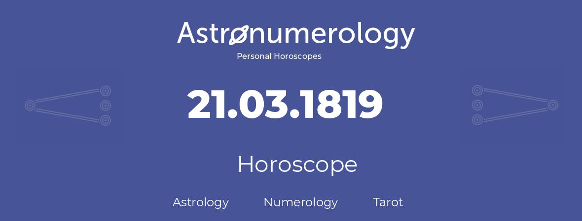 Horoscope for birthday (born day): 21.03.1819 (March 21, 1819)