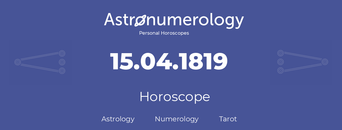 Horoscope for birthday (born day): 15.04.1819 (April 15, 1819)