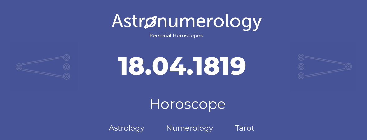 Horoscope for birthday (born day): 18.04.1819 (April 18, 1819)