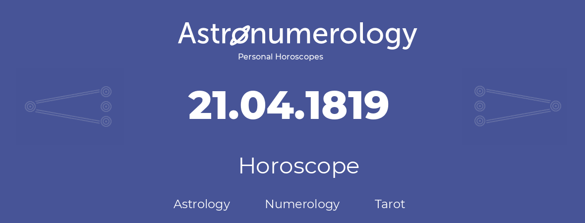 Horoscope for birthday (born day): 21.04.1819 (April 21, 1819)