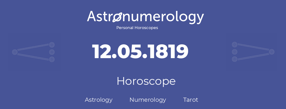 Horoscope for birthday (born day): 12.05.1819 (May 12, 1819)