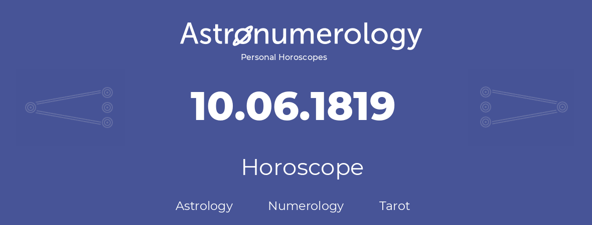 Horoscope for birthday (born day): 10.06.1819 (June 10, 1819)