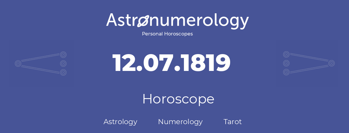 Horoscope for birthday (born day): 12.07.1819 (July 12, 1819)