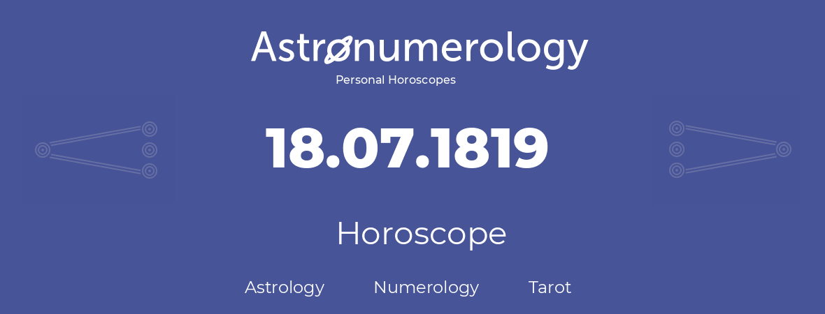 Horoscope for birthday (born day): 18.07.1819 (July 18, 1819)