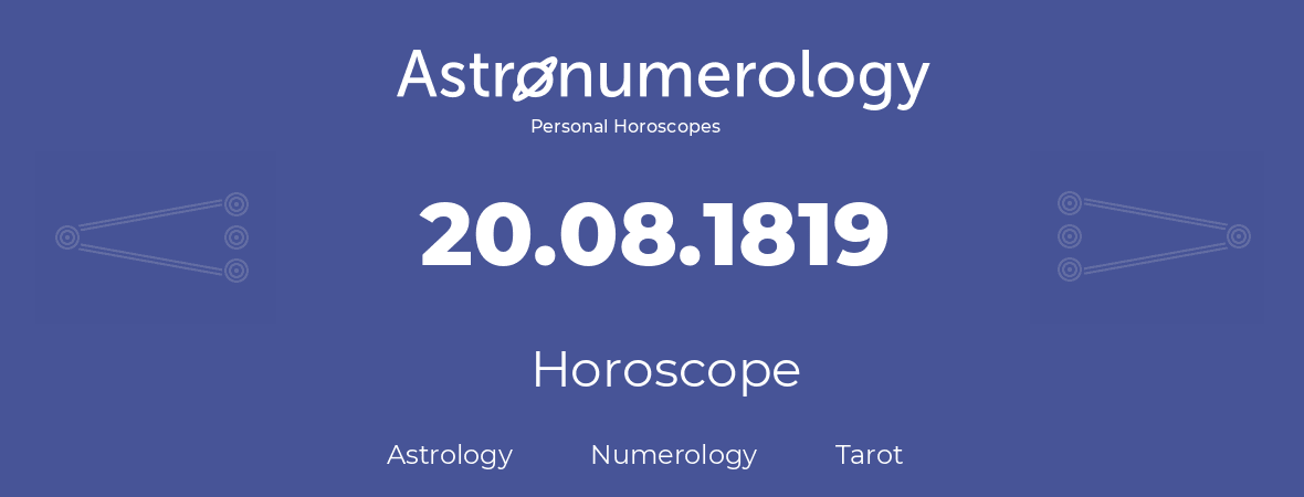 Horoscope for birthday (born day): 20.08.1819 (August 20, 1819)