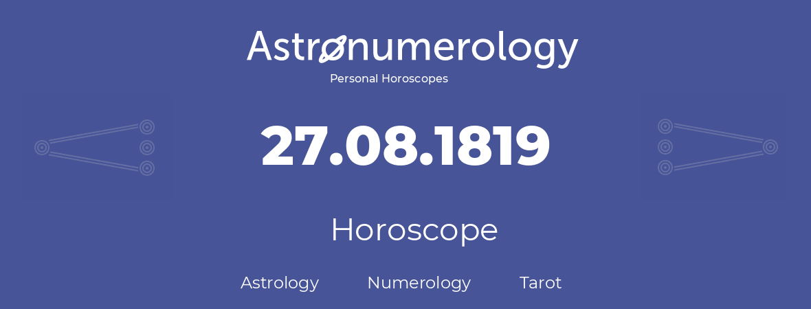 Horoscope for birthday (born day): 27.08.1819 (August 27, 1819)