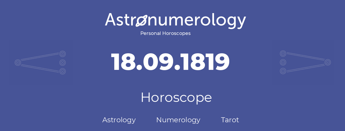 Horoscope for birthday (born day): 18.09.1819 (September 18, 1819)