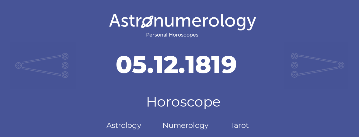Horoscope for birthday (born day): 05.12.1819 (December 5, 1819)