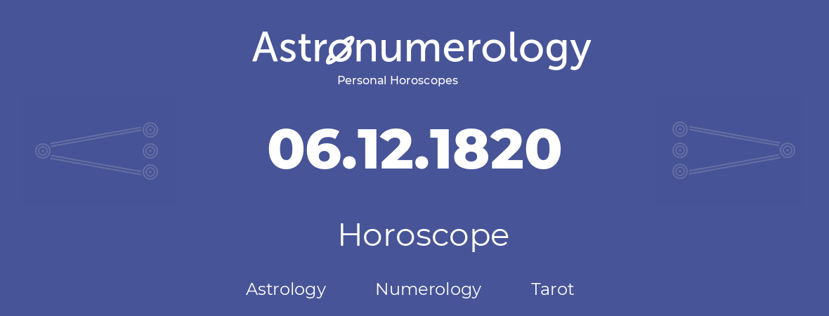 Horoscope for birthday (born day): 06.12.1820 (December 06, 1820)