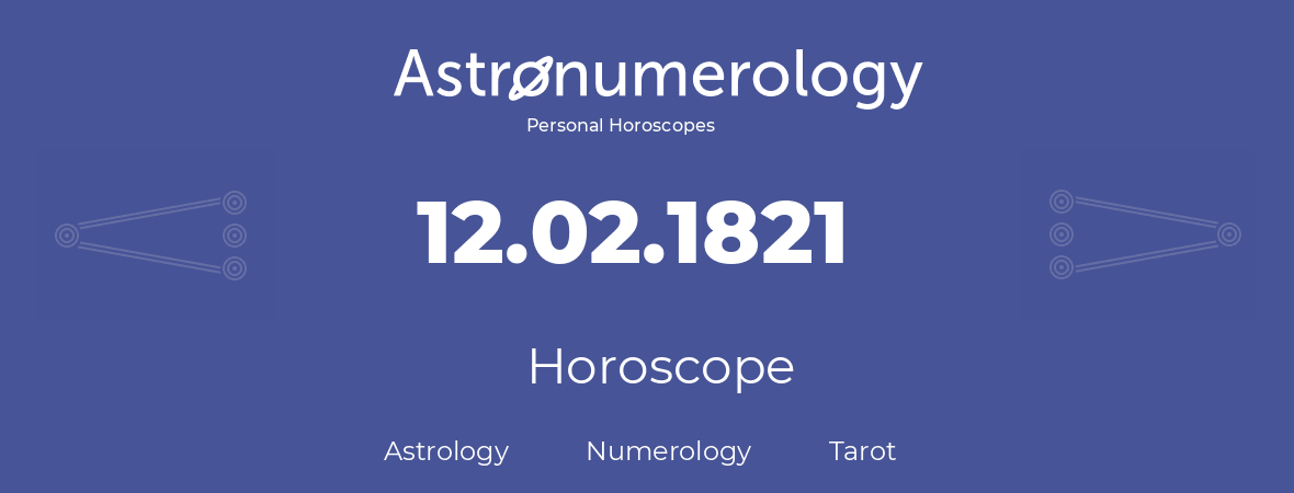 Horoscope for birthday (born day): 12.02.1821 (February 12, 1821)