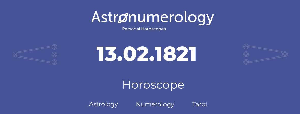 Horoscope for birthday (born day): 13.02.1821 (February 13, 1821)