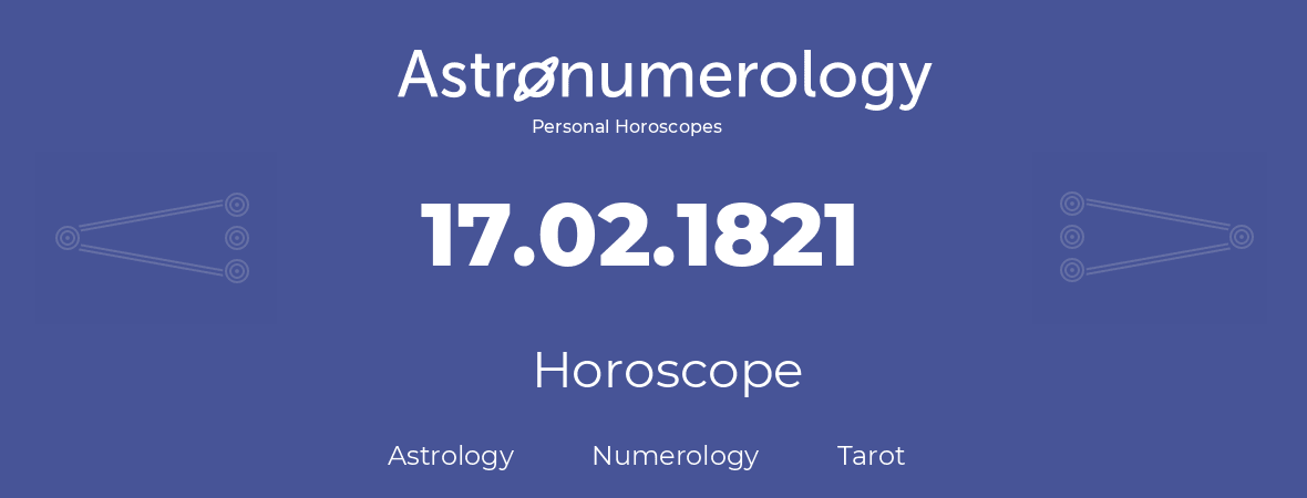 Horoscope for birthday (born day): 17.02.1821 (February 17, 1821)