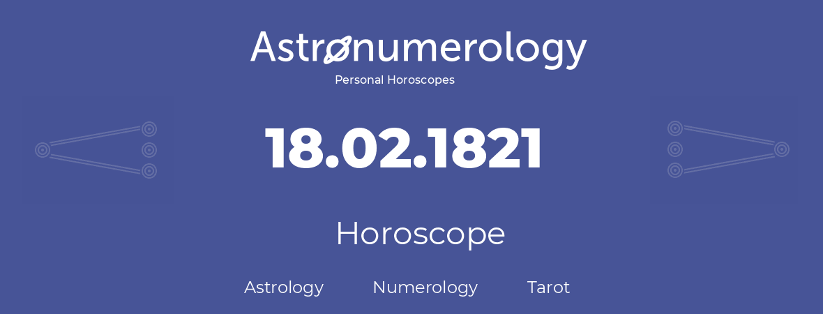 Horoscope for birthday (born day): 18.02.1821 (February 18, 1821)