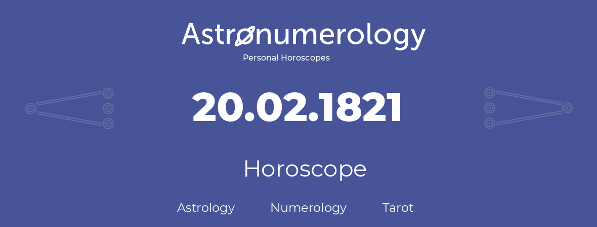 Horoscope for birthday (born day): 20.02.1821 (February 20, 1821)