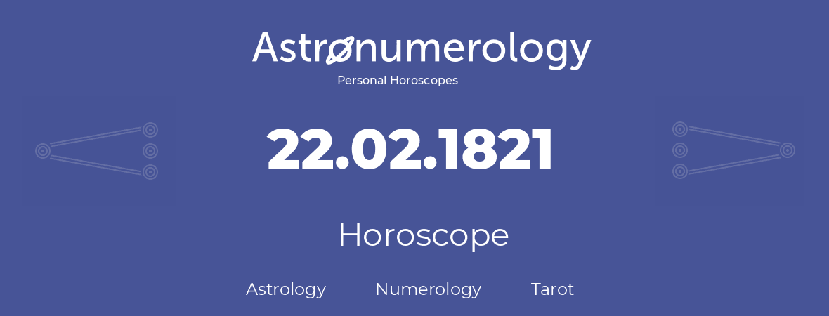 Horoscope for birthday (born day): 22.02.1821 (February 22, 1821)