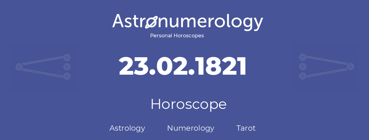 Horoscope for birthday (born day): 23.02.1821 (February 23, 1821)