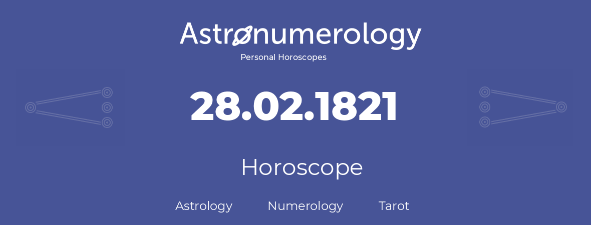 Horoscope for birthday (born day): 28.02.1821 (February 28, 1821)