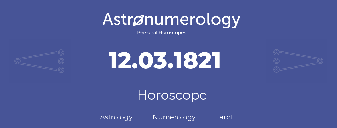 Horoscope for birthday (born day): 12.03.1821 (March 12, 1821)