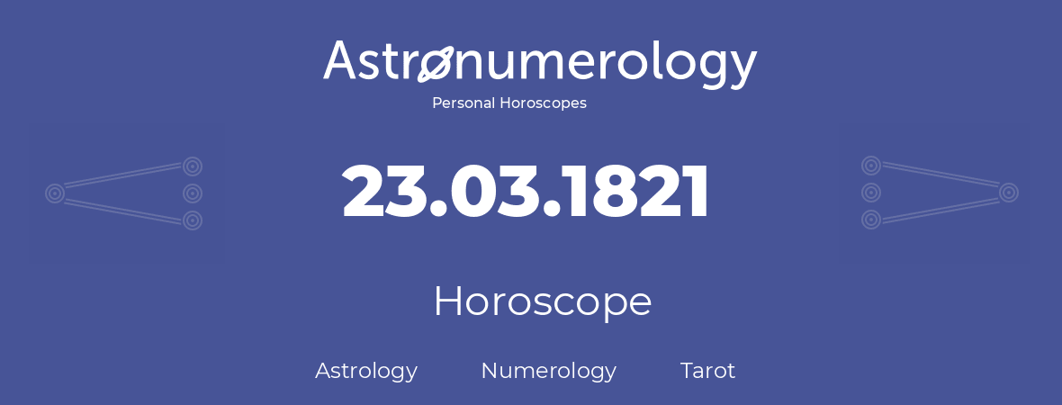 Horoscope for birthday (born day): 23.03.1821 (March 23, 1821)