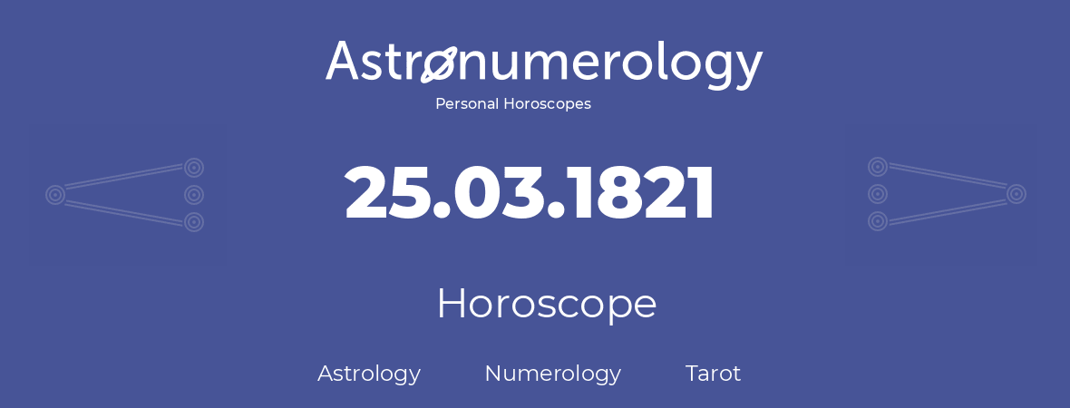 Horoscope for birthday (born day): 25.03.1821 (March 25, 1821)