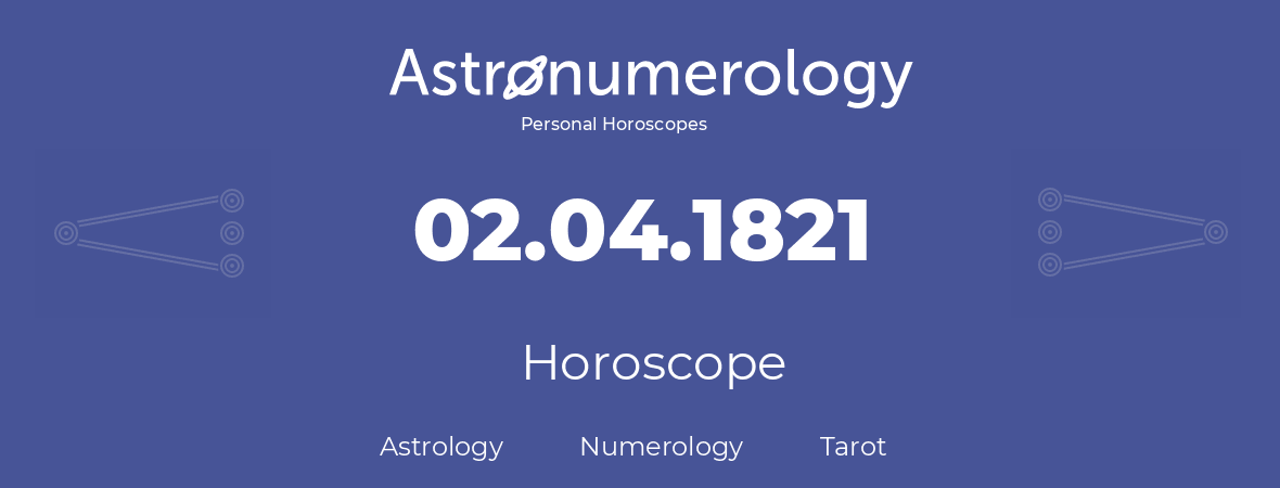 Horoscope for birthday (born day): 02.04.1821 (April 2, 1821)