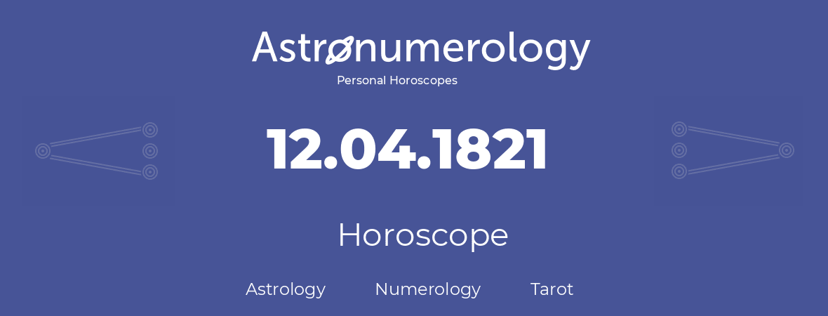 Horoscope for birthday (born day): 12.04.1821 (April 12, 1821)