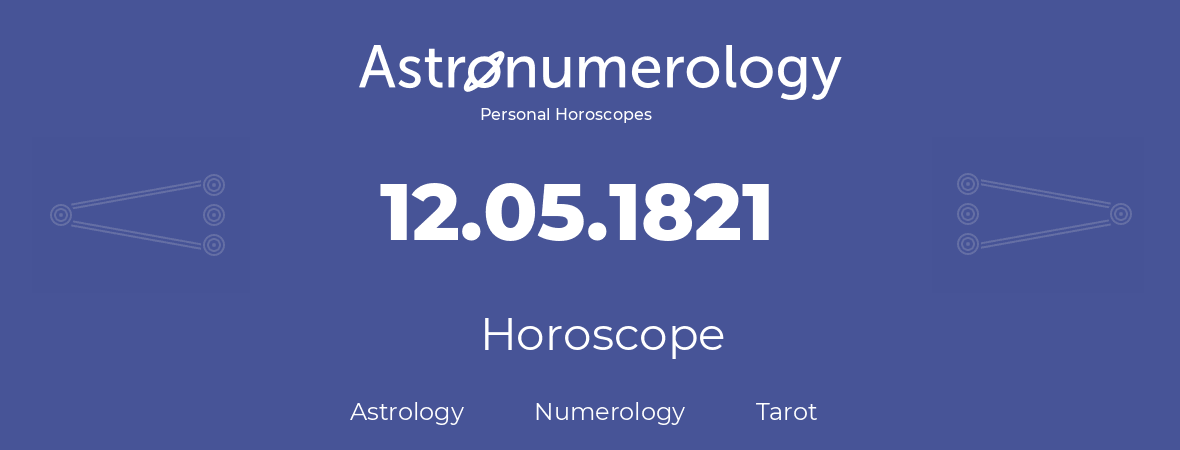 Horoscope for birthday (born day): 12.05.1821 (May 12, 1821)