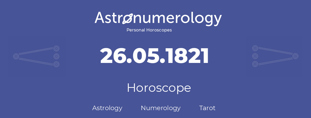 Horoscope for birthday (born day): 26.05.1821 (May 26, 1821)