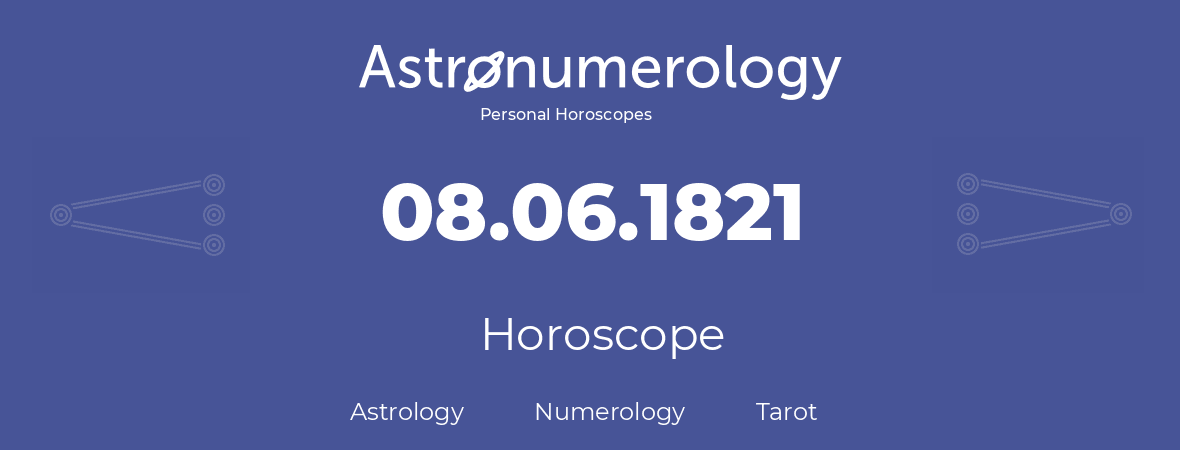 Horoscope for birthday (born day): 08.06.1821 (June 08, 1821)