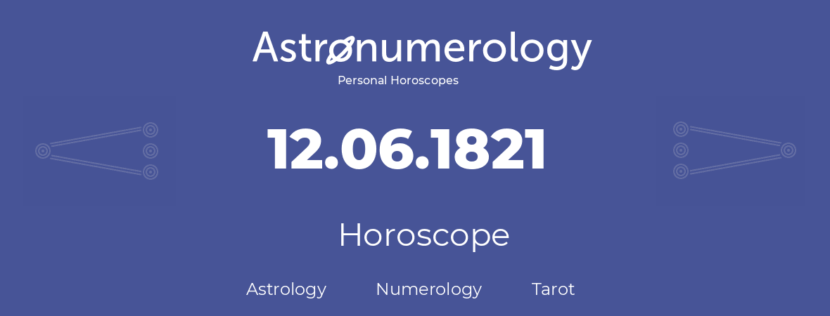 Horoscope for birthday (born day): 12.06.1821 (June 12, 1821)