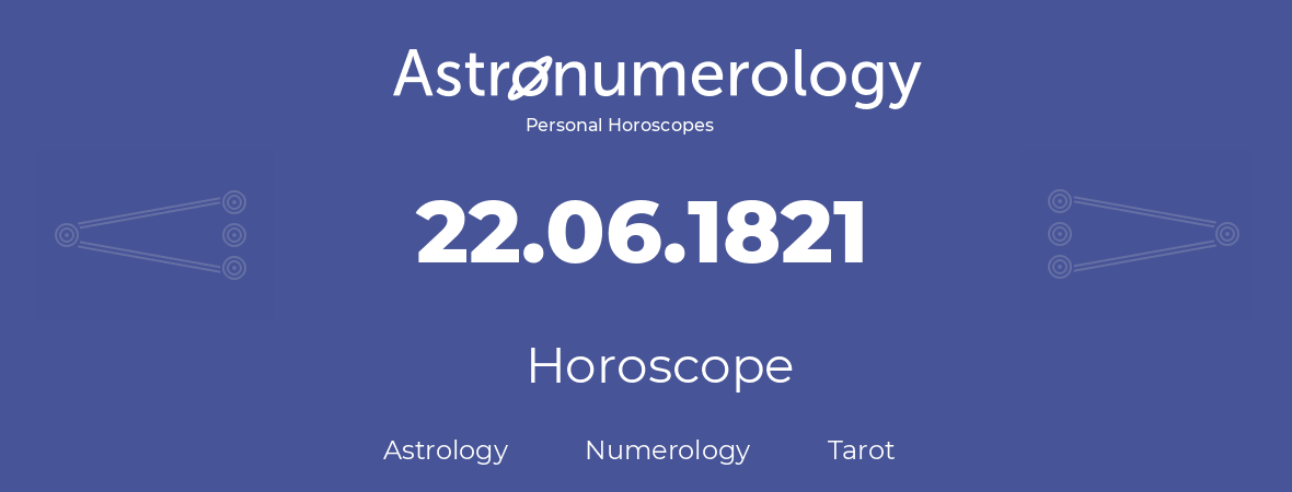 Horoscope for birthday (born day): 22.06.1821 (June 22, 1821)