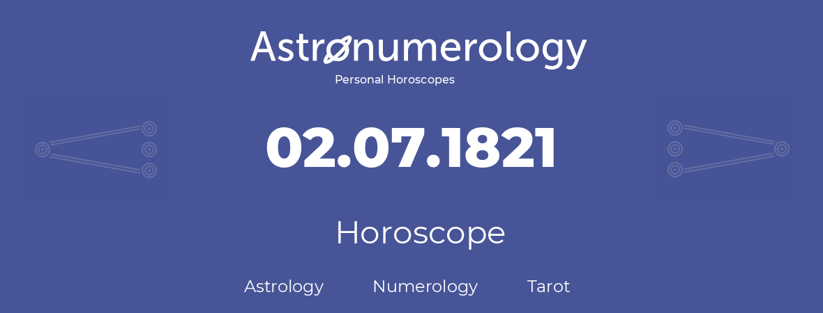 Horoscope for birthday (born day): 02.07.1821 (July 02, 1821)