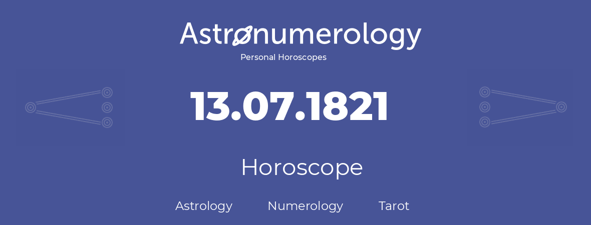 Horoscope for birthday (born day): 13.07.1821 (July 13, 1821)