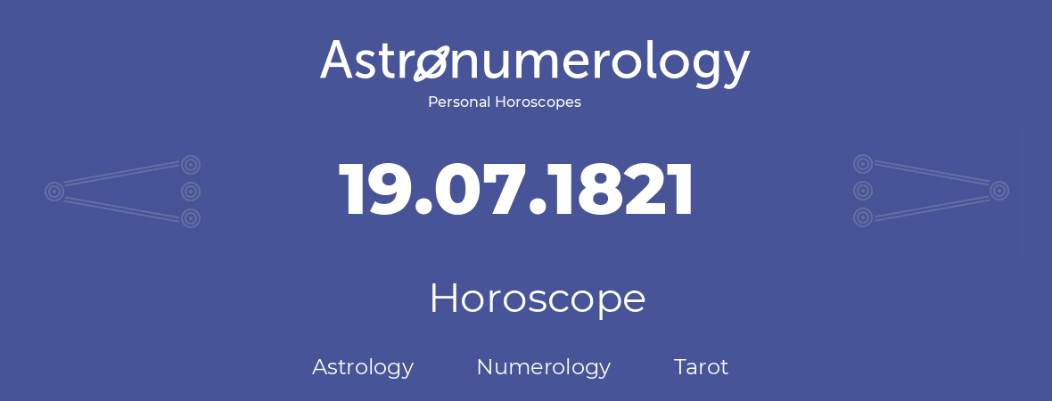 Horoscope for birthday (born day): 19.07.1821 (July 19, 1821)