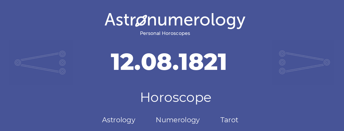 Horoscope for birthday (born day): 12.08.1821 (August 12, 1821)