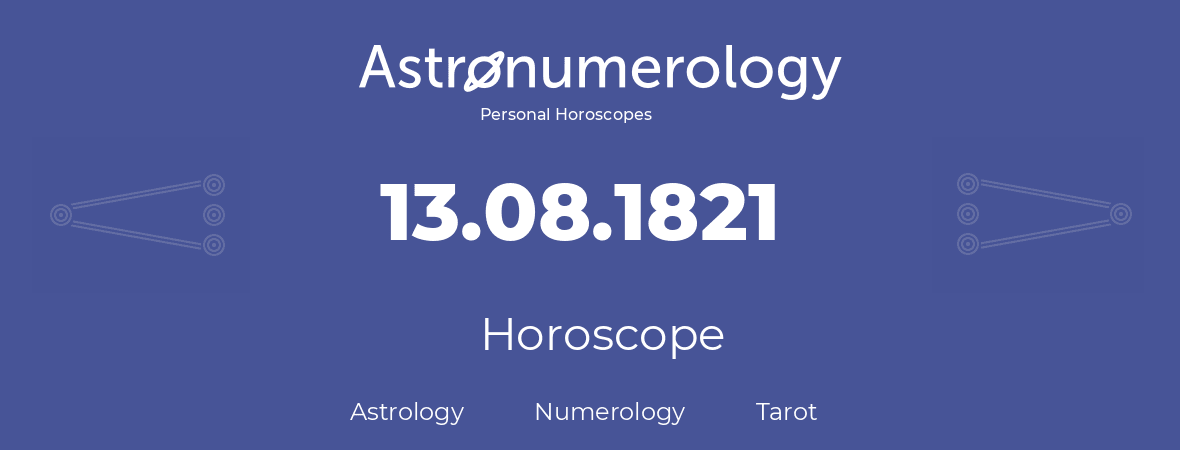 Horoscope for birthday (born day): 13.08.1821 (August 13, 1821)